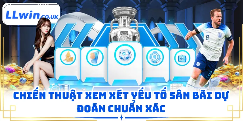 Chiến thuật xem xét yếu tố sân bãi dự đoán chuẩn xác